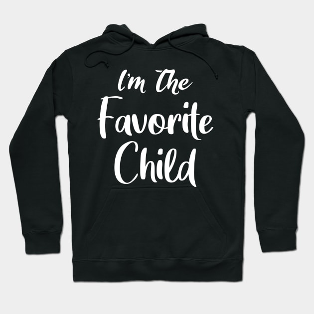 I'm The Favorite Child Gift Hoodie by Teeartspace